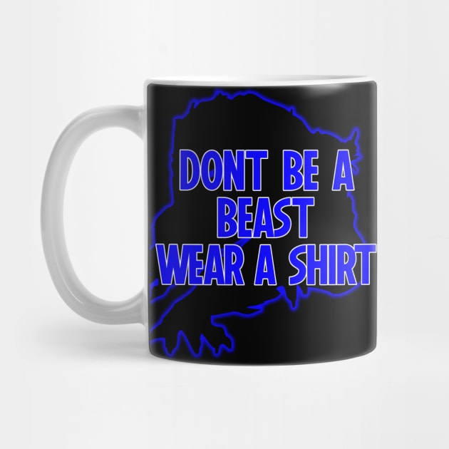 Dont Be A Beast Wear A Shirt by Podbros Network